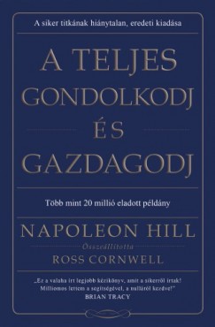 Napoleon Hill - A teljes gondolkodj s gazdagodj
