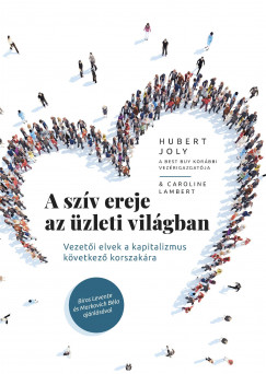 A szv ereje az zleti vilgban - Vezeti elvek a kapitalizmus kvetkez korszakra