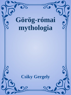 Csiky Gergely - Grg-rmai mythologia