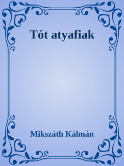 Mikszth Klmn - Tt atyafiak