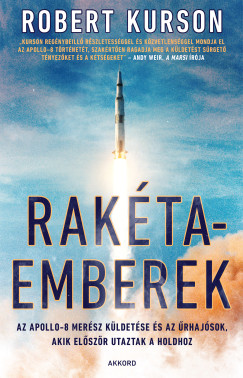 Robert Kurson - Raktaemberek - Az Apollo 8 mersz kldetse s az rhajsok, akik elszr utaztak a Holdhoz