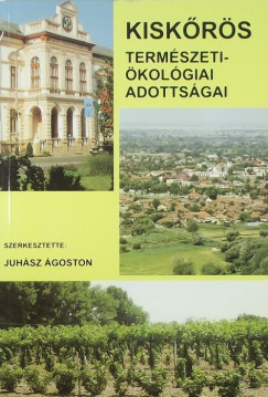 Juhsz goston   (Szerk.) - Kiskrs termszeti-kolgiai adottsgai
